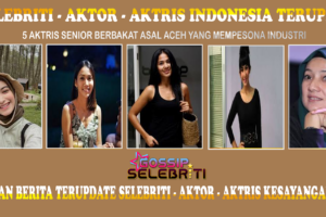 5 Aktris Senior Aceh