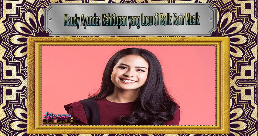 Maudy Ayunda Kehidupan yang Lucu di Balik Karir Musik